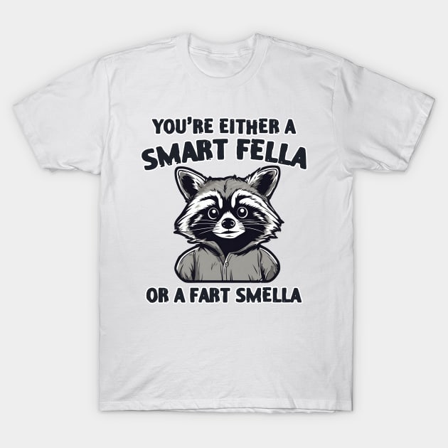 You're Either Smart A Fella Or A Fart Smella T-Shirt by zofry's life